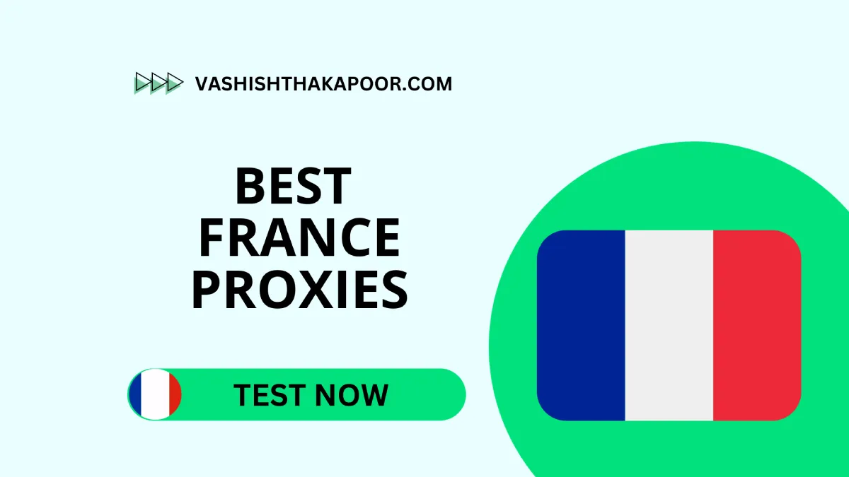 5 Best France Proxy Providers in 2026: French IPs That Work