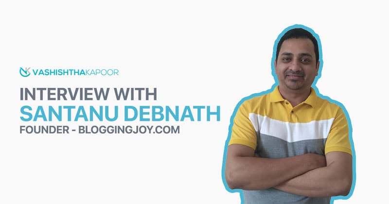 Interview with Santanu Debnath, Founder - BloggingJoy